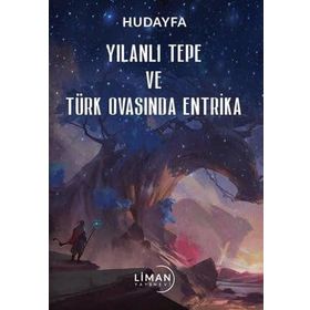Yılanlı Tepe ve Türk Ovasında Entrika Hudayfa