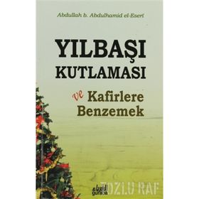 Yılbaşı Kutlaması ve Kafirlere Benzemek - Abdullah Yolcu