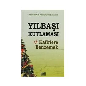 Yılbaşı Kutlaması ve Kafirlere Benzemek - Abdullah Yolcu