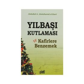 Yılbaşı Kutlaması ve Kafirlere Benzemek - Abdullah Yolcu