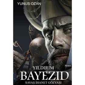 Yıldırım Bayezid - Savaş İhanet Gözyaşı - Yunus Ozan