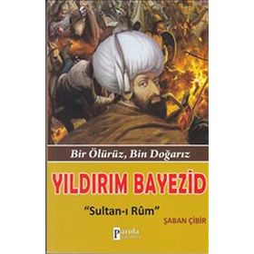 Yıldırım Bayezid Sultan-ı Rum - Şaban Çibir