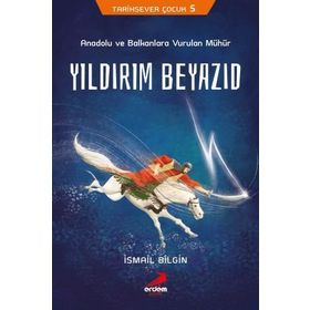 Yıldırım Beyazıd - Anadolu Ve Balkanlara Vurulan Mühür - İsmail Bilgin