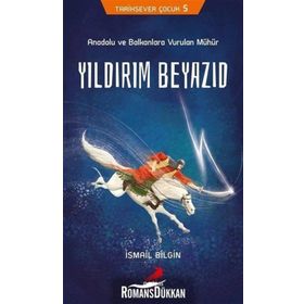 Yıldırım Beyazıd - Anadolu Ve Balkanlara Vurulan Mühür - İsmail Bilgin