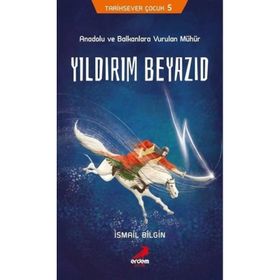 Yıldırım Beyazıd - Anadolu Ve Balkanlara Vurulan Mühür - İsmail Bilgin