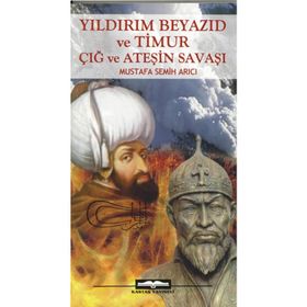 YILDIRIM BEYAZID VE TIMUR - MUSTAFA SEMIH ARICI