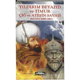 YILDIRIM BEYAZID VE TIMUR - MUSTAFA SEMIH ARICI
