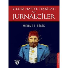 Yıldız Hafiye Teşkilatı ve Jurnalciler - Mehmet Bicik