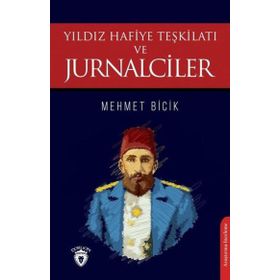 Yıldız Hafiye Teşkilatı ve Jurnalciler - Mehmet Bicik