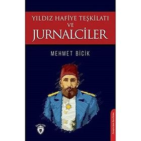 Yıldız Hafiye Teşkilatı ve Jurnalciler - Mehmet Bicik
