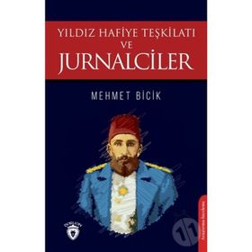 Yıldız Hafiye Teşkilatı ve Jurnalciler - Mehmet Bicik