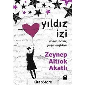 YILDIZ İZİ ANILAR, ACILAR, YAŞANMIŞLIKLAR - ZEYNEP ALTIOK AKATLI