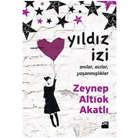 YILDIZ İZİ ANILAR, ACILAR, YAŞANMIŞLIKLAR - ZEYNEP ALTIOK AKATLI