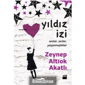 YILDIZ İZİ ANILAR, ACILAR, YAŞANMIŞLIKLAR - ZEYNEP ALTIOK AKATLI
