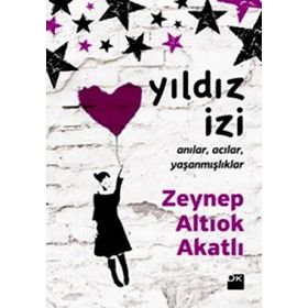 YILDIZ İZİ ANILAR, ACILAR, YAŞANMIŞLIKLAR - ZEYNEP ALTIOK AKATLI