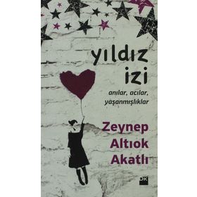 YILDIZ İZİ ANILAR, ACILAR, YAŞANMIŞLIKLAR - ZEYNEP ALTIOK AKATLI