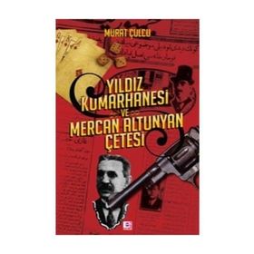 Yıldız Kumarhanesi ve Mercan Altunyan Çetesi - Murat Çulcu