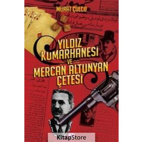 Yıldız Kumarhanesi ve Mercan Altunyan Çetesi - Murat Çulcu