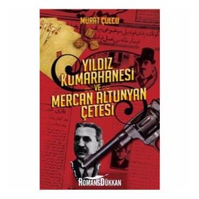 Yıldız Kumarhanesi ve Mercan Altunyan Çetesi - Murat Çulcu