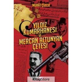 Yıldız Kumarhanesi ve Mercan Altunyan Çetesi - Murat Çulcu