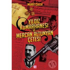 Yıldız Kumarhanesi ve Mercan Altunyan Çetesi - Murat Çulcu