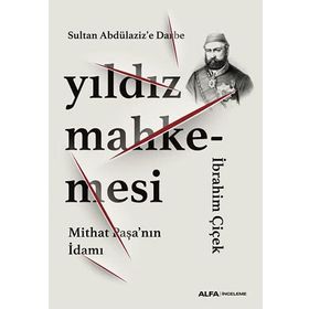 Yıldız Mahkemesi - Mithat Paşa'nın İdamı - İbrahim Çiçek