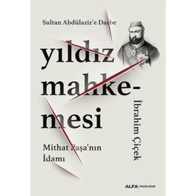 Yıldız Mahkemesi - Mithat Paşa'nın İdamı - İbrahim Çiçek