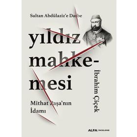 Yıldız Mahkemesi - Mithat Paşa'nın İdamı - İbrahim Çiçek