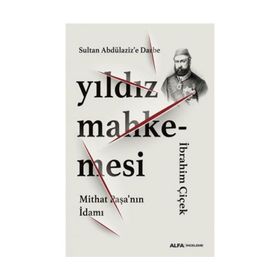 Yıldız Mahkemesi - Mithat Paşa'nın İdamı - İbrahim Çiçek