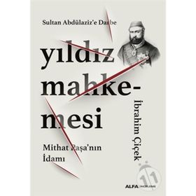 Yıldız Mahkemesi - Mithat Paşa'nın İdamı - İbrahim Çiçek