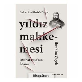 Yıldız Mahkemesi - Mithat Paşa'nın İdamı - İbrahim Çiçek