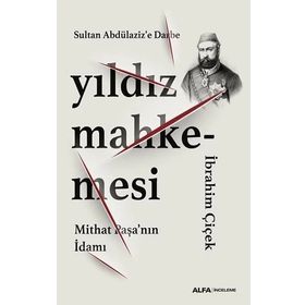 Yıldız Mahkemesi - Mithat Paşa'nın İdamı - İbrahim Çiçek