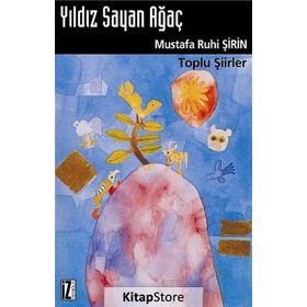 YILDIZ SAYAN AĞAÇ TOPLU ŞİİRLER - MUSTAFA RUHI ŞİRİN