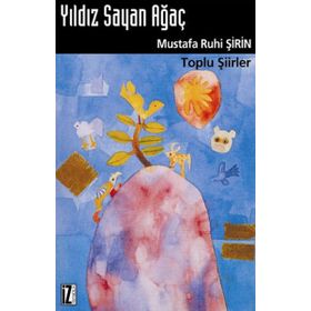YILDIZ SAYAN AĞAÇ TOPLU ŞİİRLER - MUSTAFA RUHI ŞİRİN