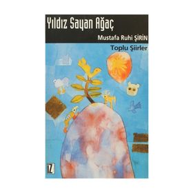 YILDIZ SAYAN AĞAÇ TOPLU ŞİİRLER - MUSTAFA RUHI ŞİRİN