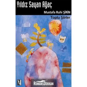 YILDIZ SAYAN AĞAÇ TOPLU ŞİİRLER - MUSTAFA RUHI ŞİRİN