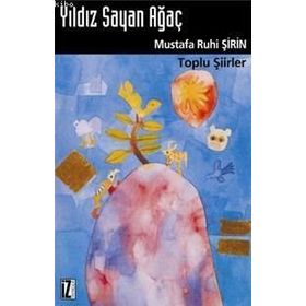 YILDIZ SAYAN AĞAÇ TOPLU ŞİİRLER - MUSTAFA RUHI ŞİRİN
