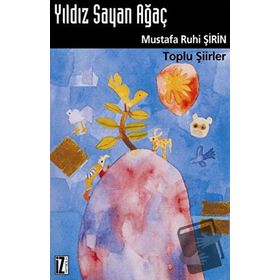 YILDIZ SAYAN AĞAÇ TOPLU ŞİİRLER - MUSTAFA RUHI ŞİRİN