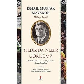 Yıldız’da Neler Gördüm?: Abdülhamid Devrinden Meşrutiyet’e Saray Hatıraları