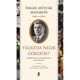 Yıldız’da Neler Gördüm?: Abdülhamid Devrinden Meşrutiyet’e Saray Hatıraları