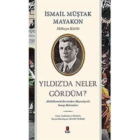 Yıldız’da Neler Gördüm?: Abdülhamid Devrinden Meşrutiyet’e Saray Hatıraları