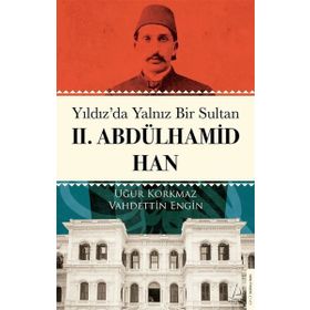 Yıldız`da Yalnız Bir Sultan II. Abdülhamid Han Destek Yayınları