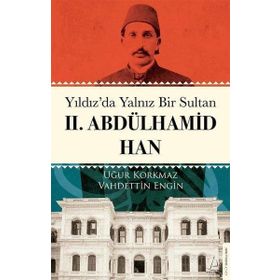 Yıldız`da Yalnız Bir Sultan II. Abdülhamid Han Destek Yayınları