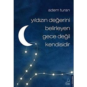 Yıldızın Değerini Belirleyen Gece Değil Kendisidir - Adem Turan