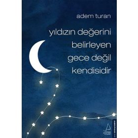 Yıldızın Değerini Belirleyen Gece Değil Kendisidir - Adem Turan