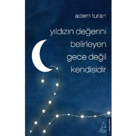 Yıldızın Değerini Belirleyen Gece Değil Kendisidir - Adem Turan