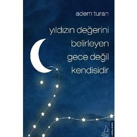 Yıldızın Değerini Belirleyen Gece Değil Kendisidir - Adem Turan
