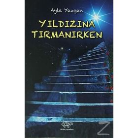 Yıldızına Tırmanırken - Ayla Yazgan