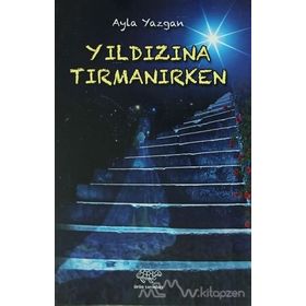 Yıldızına Tırmanırken - Ayla Yazgan