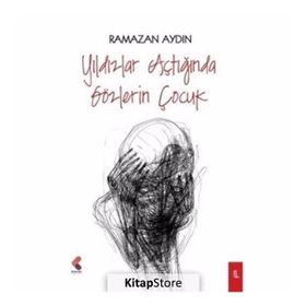 Yıldızlar Açtığında Gözlerin Çocuk - Ramazan Aydın